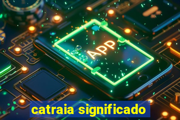 catraia significado