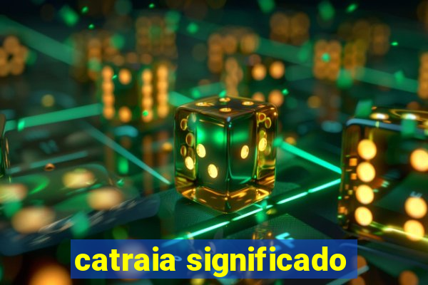 catraia significado