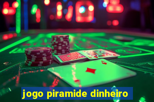 jogo piramide dinheiro