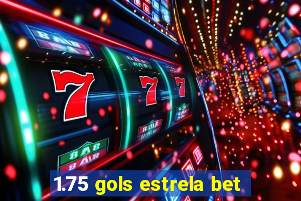 1.75 gols estrela bet