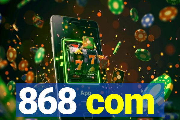 868 com