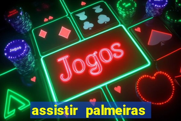 assistir palmeiras futebol play