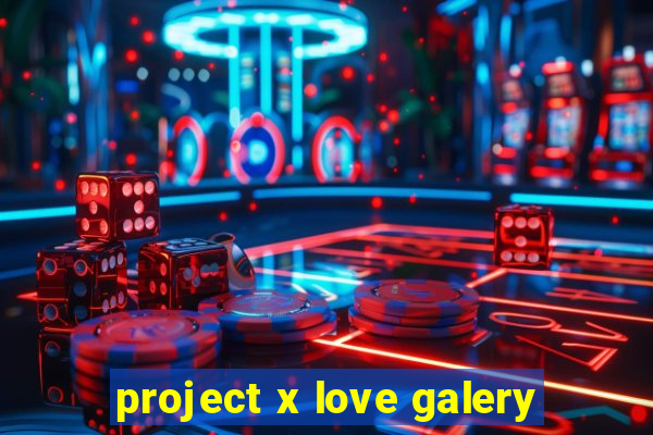 project x love galery