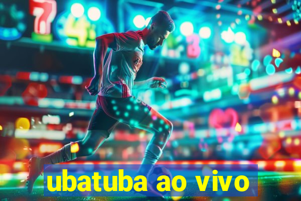 ubatuba ao vivo