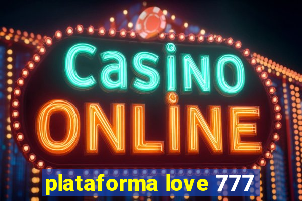 plataforma love 777