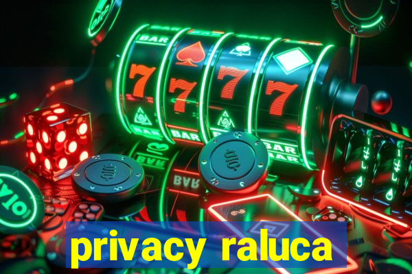 privacy raluca