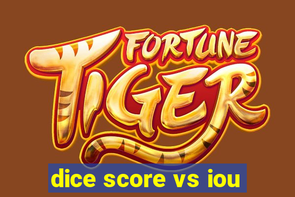 dice score vs iou