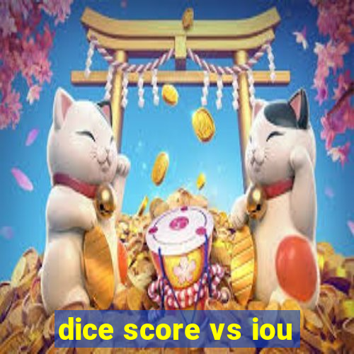 dice score vs iou