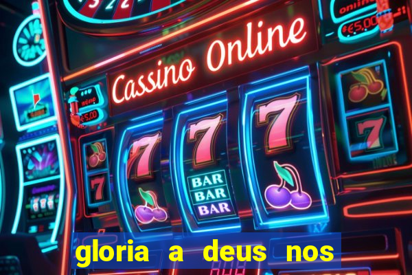 gloria a deus nos altos ceus letra