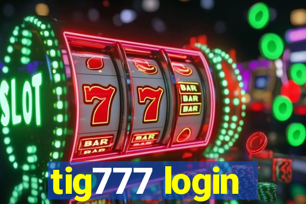 tig777 login