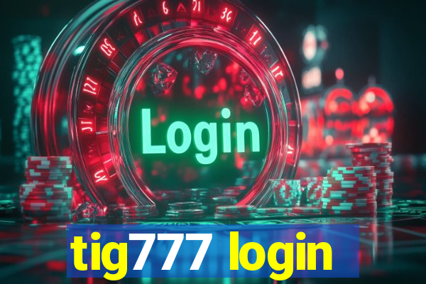 tig777 login