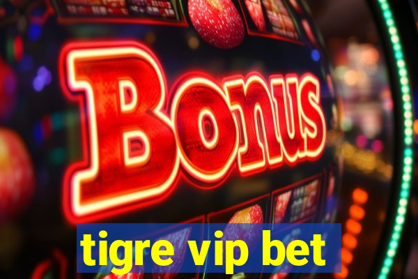 tigre vip bet