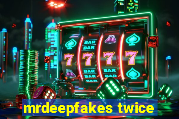 mrdeepfakes twice