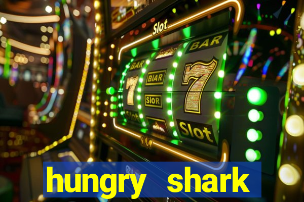 hungry shark evolution dinheiro infinito 2024