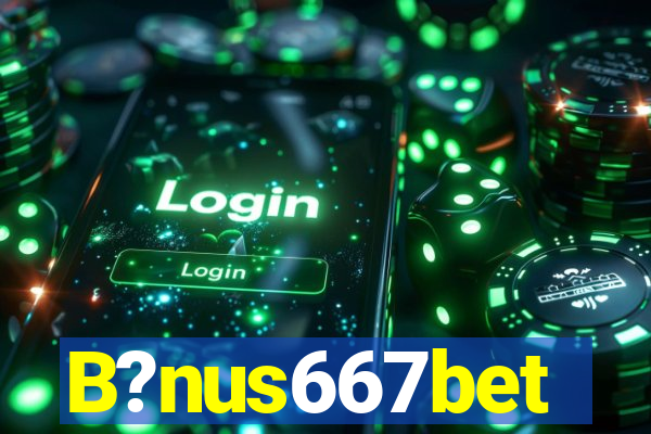 B?nus667bet