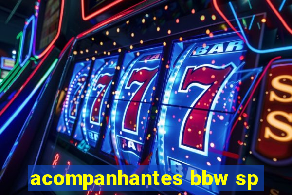 acompanhantes bbw sp