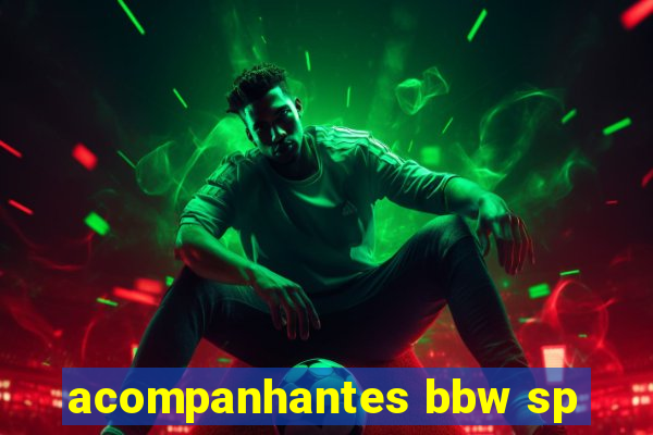 acompanhantes bbw sp