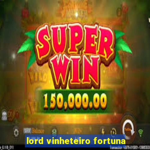 lord vinheteiro fortuna