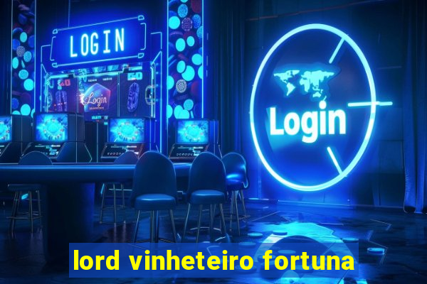 lord vinheteiro fortuna