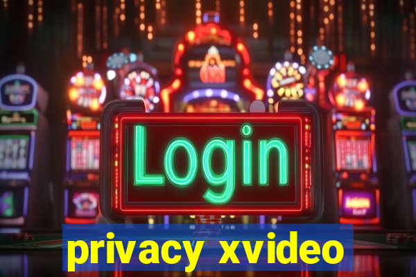 privacy xvideo