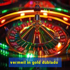 vermeil in gold dublado