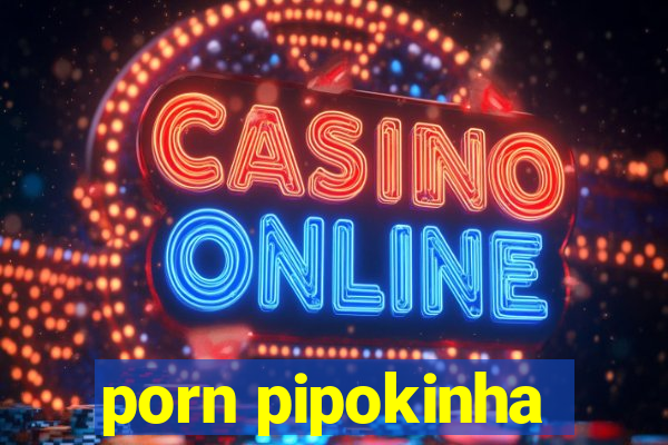 porn pipokinha