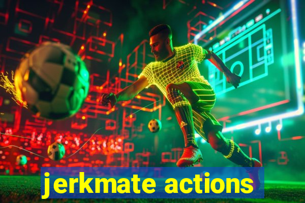 jerkmate actions