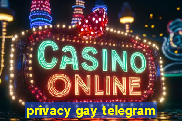 privacy gay telegram