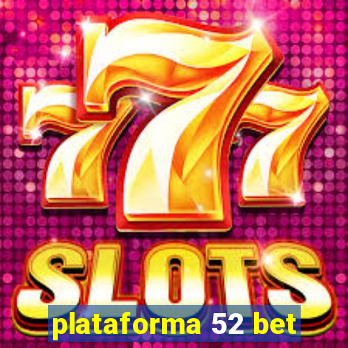 plataforma 52 bet