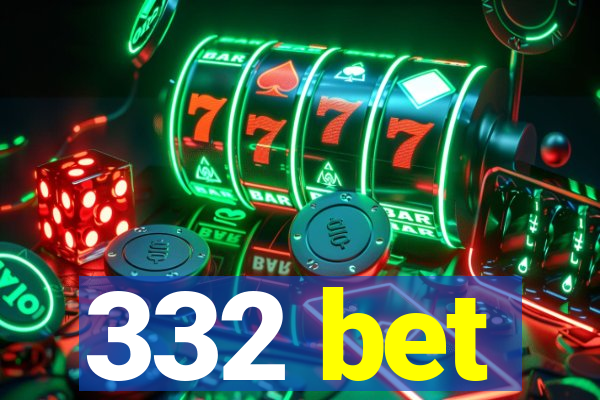 332 bet