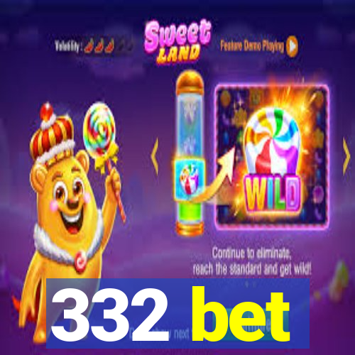 332 bet