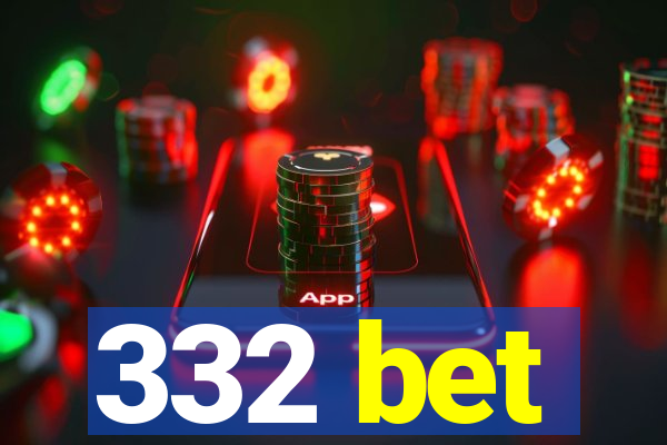 332 bet