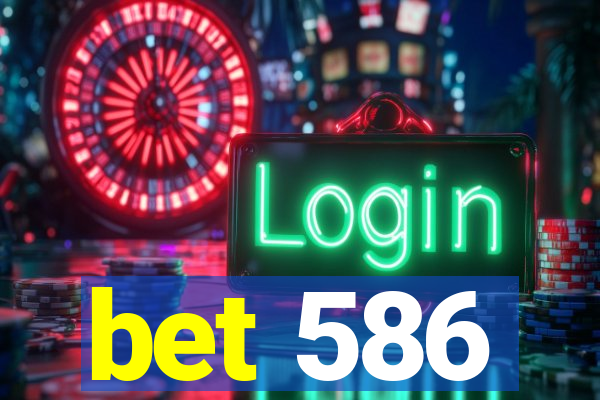 bet 586