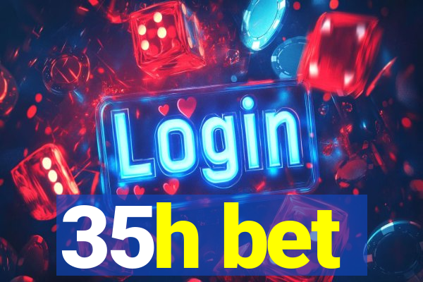 35h bet