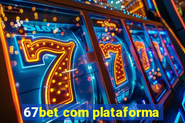 67bet com plataforma