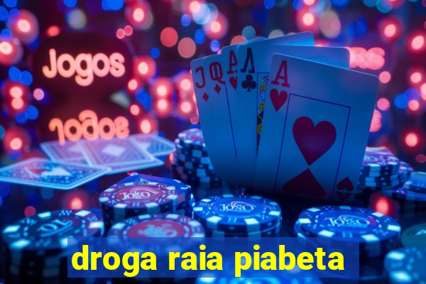 droga raia piabeta