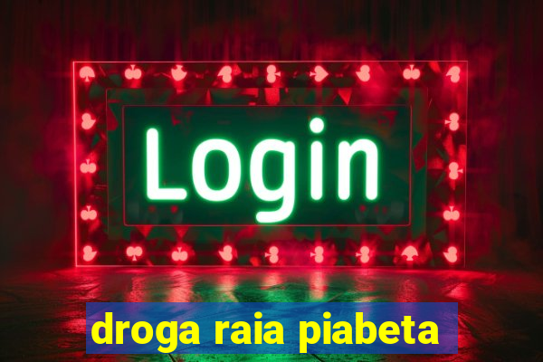 droga raia piabeta