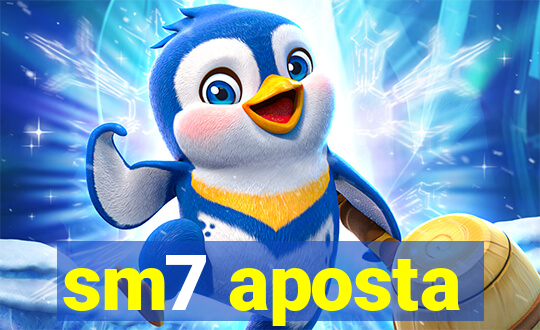 sm7 aposta