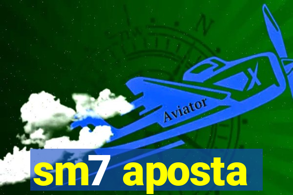 sm7 aposta