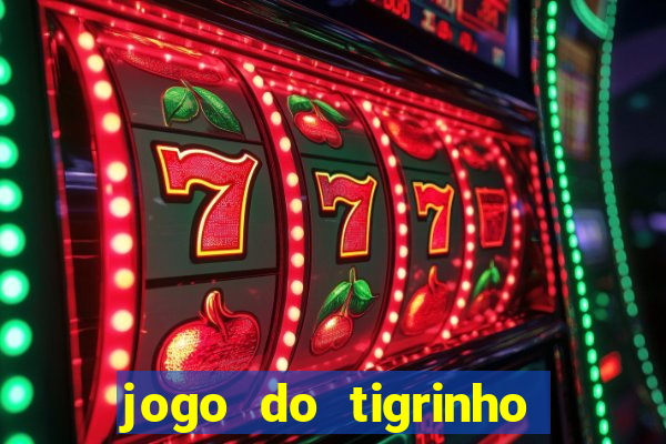 jogo do tigrinho gratis sem deposito