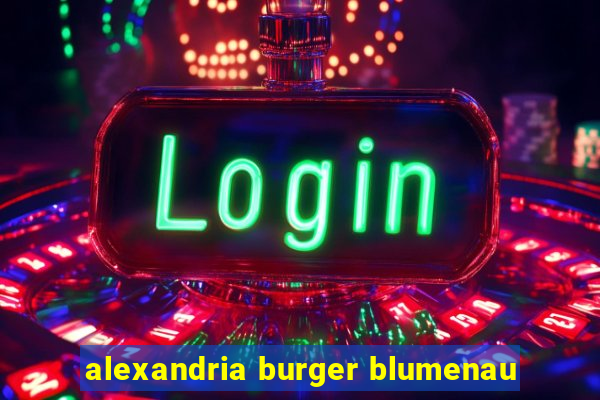 alexandria burger blumenau