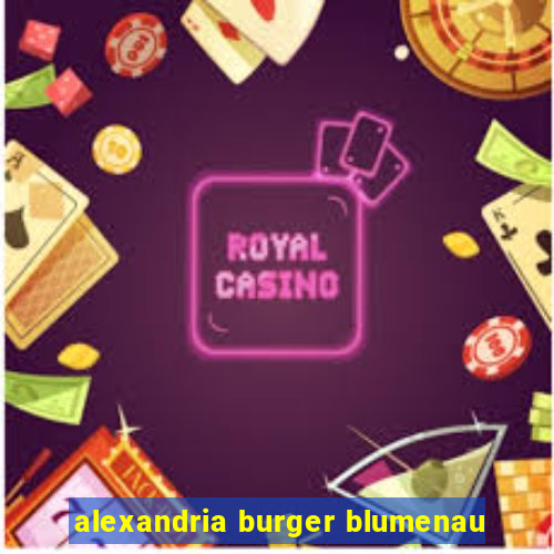 alexandria burger blumenau