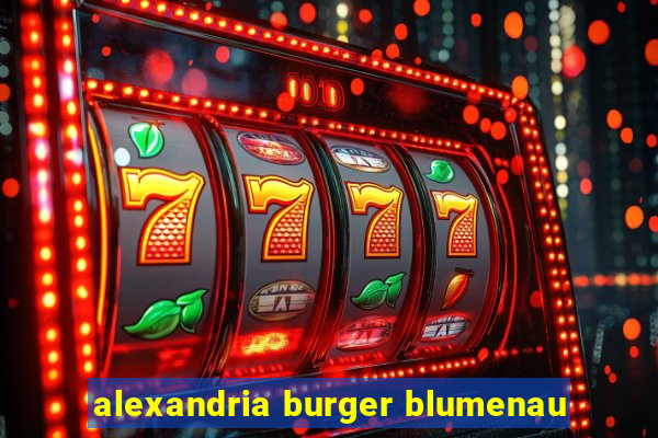 alexandria burger blumenau