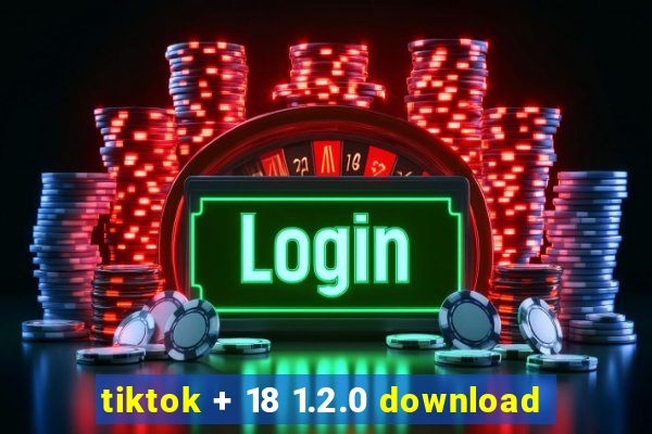 tiktok + 18 1.2.0 download