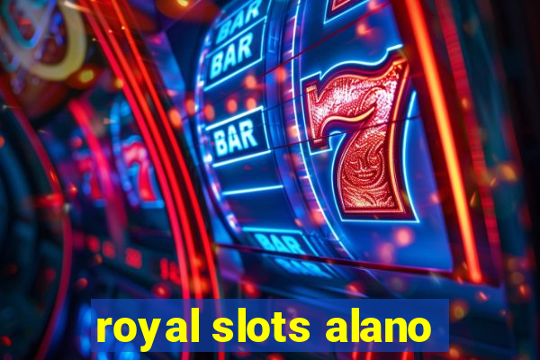 royal slots alano