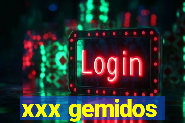 xxx gemidos