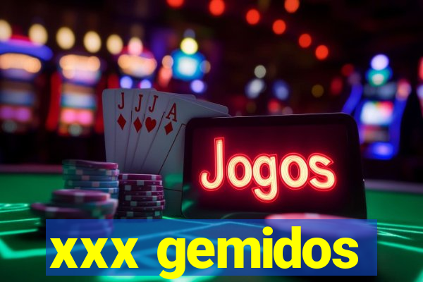 xxx gemidos