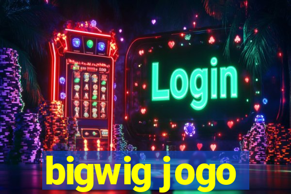 bigwig jogo