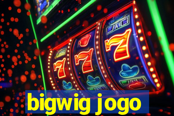 bigwig jogo