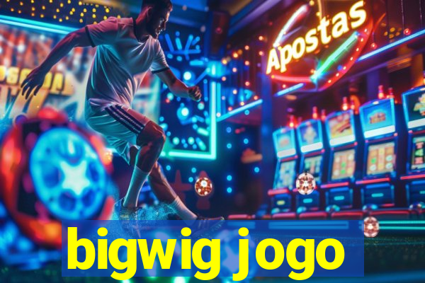 bigwig jogo